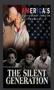 Title: The Silent Generation: Americas Forgotten People Presents, Author: AHW Americas Forgotten People