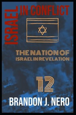 Israel In Conflict: The Nation of Israel in view of Revelation Twelve