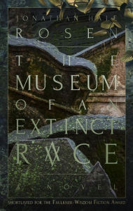 Title: The Museum of an Extinct Race, Author: Jonathan Hale Rosen