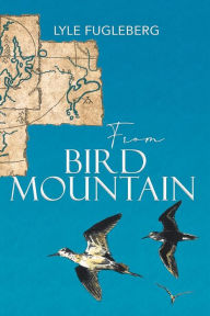 Title: From Bird Mountain, Author: Lyle Fugleberg