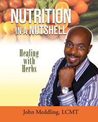 Title: NUTRITION IN A NUTSHELL: HEALING WITH HERBS, Author: John Meddling