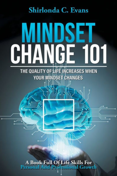 MINDSET Change 101: THE QUALITY OF LIFE INCREASES WHEN YOUR CHANGES