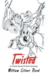 Title: Twisted: A Twisted Series Of Pencil Drawings, Author: William Oliver Reed