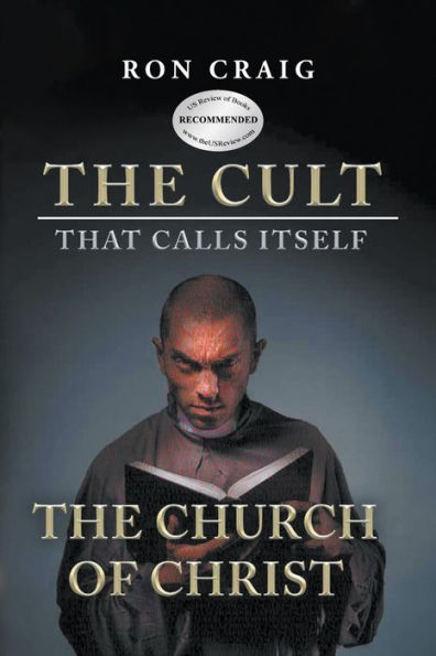The Cult That Calls Itself Church of Christ: What Everyone Needs To Know About They Teach