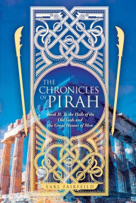 Title: The Chronicles of Pirah: Book II: To the Halls of the Old Gods and the Great Houses of Men, Author: Earl Fairfeild