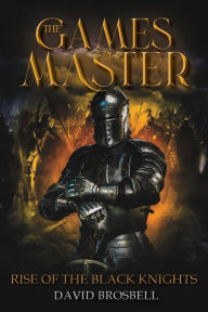 Title: The Games Master: Rise of the Black Knights, Author: David Brosbell