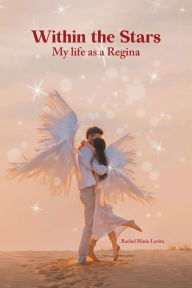 Title: Within the Stars: My life as a Regina, Author: Rachel Marie Lavita