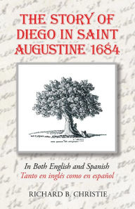Title: The Story of Diego in Saint Augustine 1684, Author: Richard B. Christie