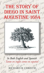 Title: The Story of Diego in Saint Augustine 1684, Author: Richard B Christie