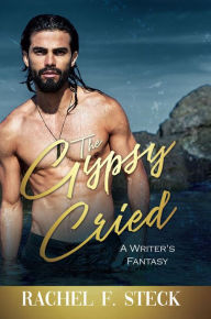 Title: The Gypsy Cried, Author: Rachel F. Steck