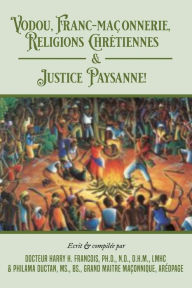 Title: Vodou, Franc-Maconnerie, Religions Chretiennes & Justice Paysanne, Author: Dhm Francois PhD