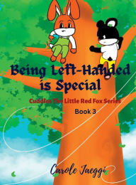 Title: Being Left-Handed is Special: Cuddles The Little Red Fox Series, Author: Carole Jaeggi