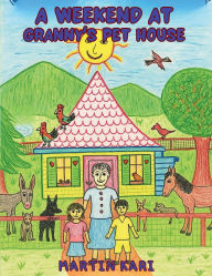 Title: A Weekend at Granny's Pet House, Author: Martin Kari
