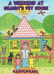 Title: A Weekend at Granny's Pet House, Author: Martin Kari