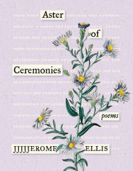 Title: Aster of Ceremonies: Poems, Author: JJJJJerome Ellis