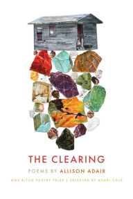 Title: The Clearing: Poems, Author: Allison Adair