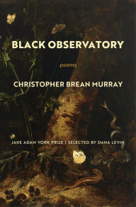 Title: Black Observatory: Poems, Author: Christopher Brean Murray