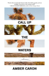 Text book free downloads Call Up the Waters: Stories by Amber Caron, Amber Caron