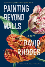 Title: Painting Beyond Walls: A Novel, Author: David Rhodes