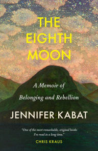 Title: The Eighth Moon: A Memoir of Belonging and Rebellion, Author: Jennifer Kabat