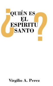 Title: ¿Quién es el Espíritu Santo?, Author: Virgilio A Perez