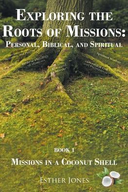 Exploring the Roots of Missions: Personal, Biblical, and Spiritual: Missions a Coconut Shell