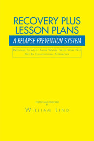 Title: Recovery Plus Lesson Plans: A Relapse Prevention System, Author: William Lind