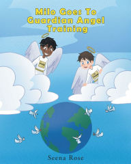 Title: Milo Goes to Guardian Angel Training, Author: Seena Rose