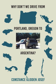 Title: Why Don't We Drive From Portland, Oregon to Argentina?, Author: Constance Glidden Josef