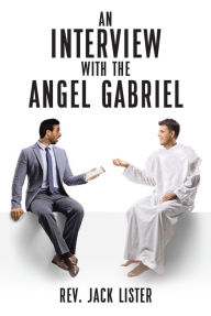 Title: An Interview with the Angel Gabriel, Author: Rev. Jack Lister