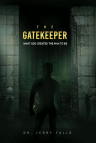 Title: The Gatekeeper: What God Created the Man to Be, Author: Dr. Jerry Tallo