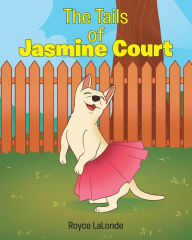 Title: The Tails of Jasmine Court, Author: Royce LaLonde