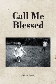 Title: Call Me Blessed, Author: Janis Fort