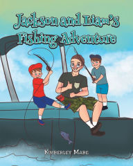 Title: Jackson and Liam's Fishing Adventure, Author: Kimberley Mabe