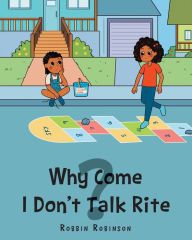 Title: Why Come I Don't Talk Rite?, Author: Robbin Robinson