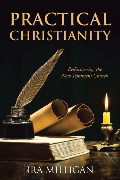 Practical Christianity: Rediscovering the New Testament Church