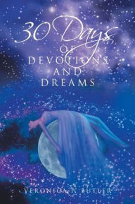 Title: 30 Days of Devotions and Dreams, Author: Veronica P Butler