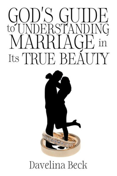 God's Guide to Understanding Marriage Its True Beauty