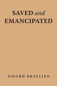 Title: Saved and Emancipated, Author: Sigurd Bratlien