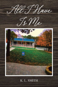 Title: All I Have Is Me, Author: K.L. Smith