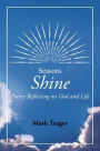 Seasons: Shine: Poetry Reflecting on God and Life