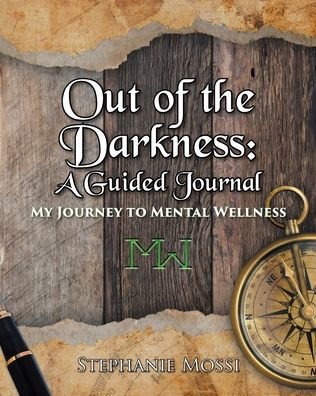 Out of the Darkness: A Guided Journal: My Journey to Mental Wellness