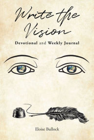 Title: Write the Vision Devotional and Weekly Journal, Author: Eloise Bullock