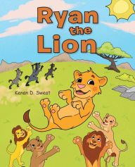 Title: Ryan the Lion, Author: Kenan D. Sweat