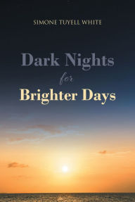 Title: Dark Nights for Brighter Days, Author: Simone Tuyell White