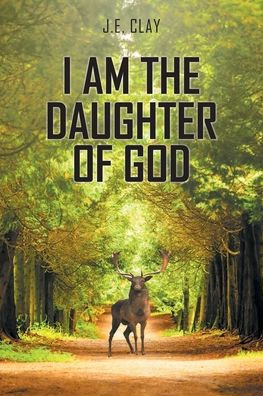 I Am the Daughter of God: My Route Into and Out Mental Illness (And Other Writings)