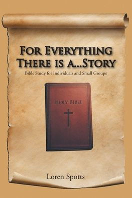 For Everything There Is A...Story: Bible Study for Individuals and Small Groups
