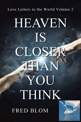 Heaven is Closer than You Think: Love Letters to the World Volume 2