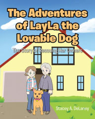 Title: The Adventures of LayLa the Lovable Dog: The Story of Rescuing Her Owners, Author: Stacey A. DeLaney