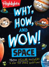 Title: Why, How, and Wow! Space: 150+ Stellar Answers to Kids' Top Space Questions, Author: Stephanie Warren Dimmer